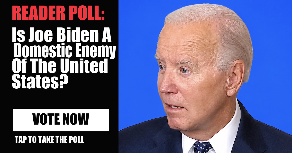 READER POLL: Is Joe Biden A Domestic Enemy Of The United States? image