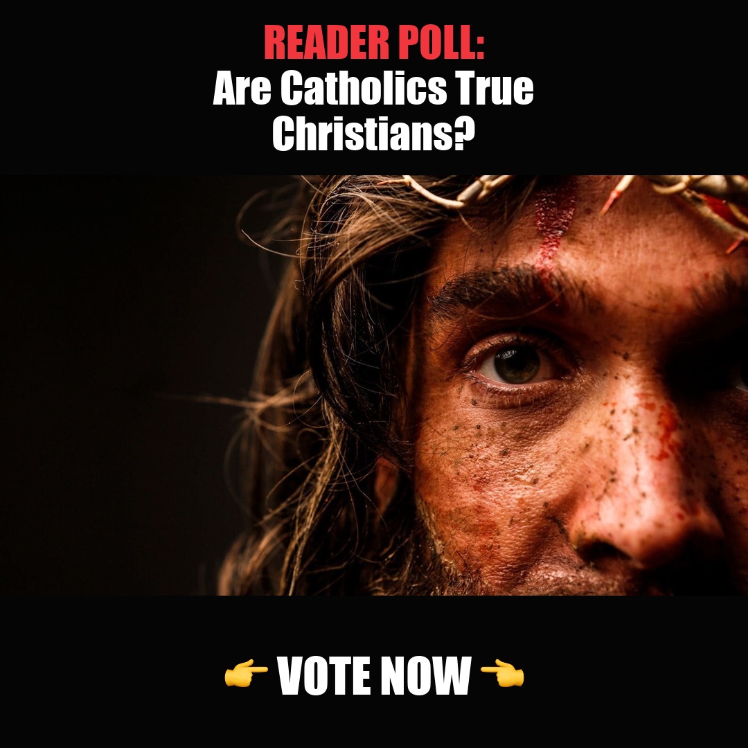 READER POLL: Are Catholics True Christians? vote now