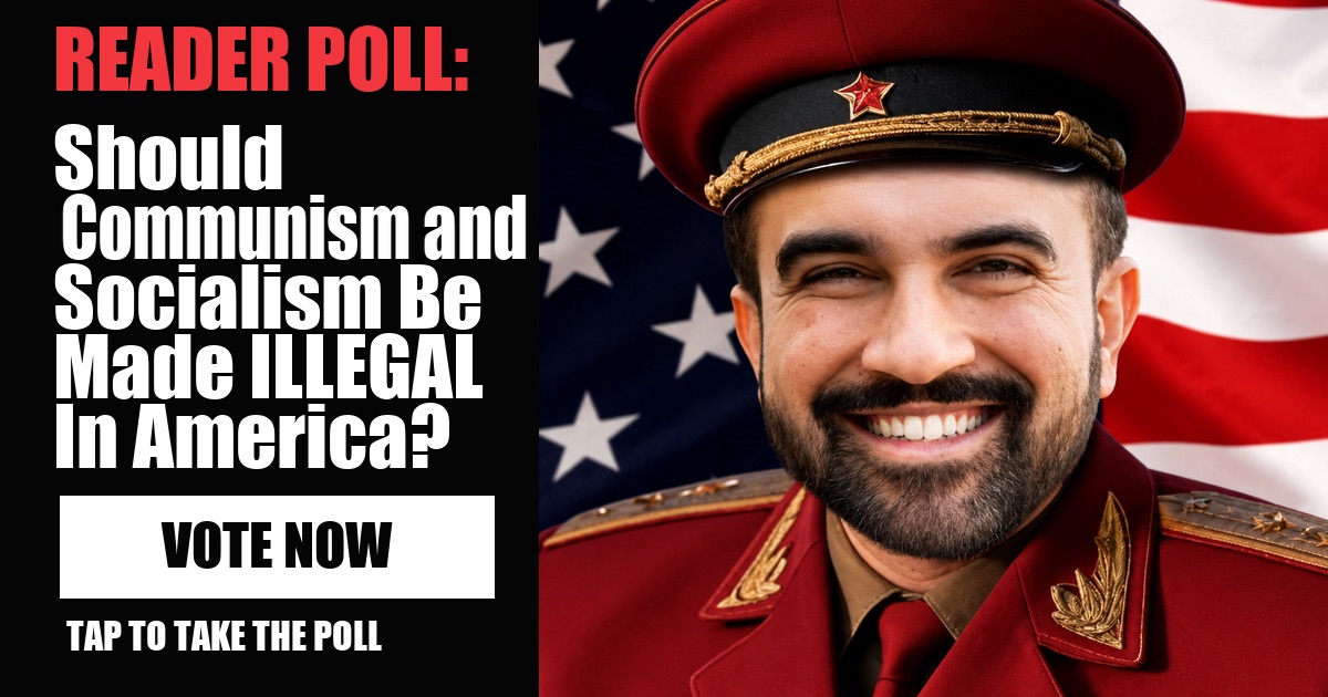 READER POLL: Should Communism and Socialism Be Made ILLEGAL In America? image