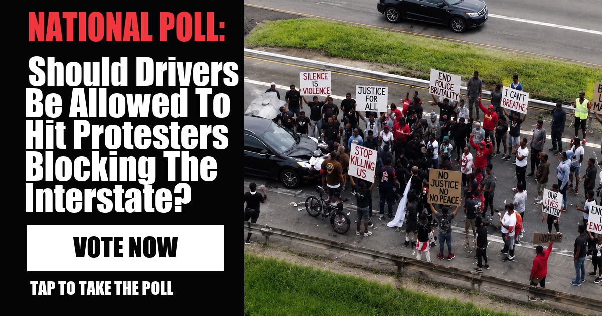 NATIONAL POLL: Should Drivers Be Protected When Protesters Illegally Block The Interstate? image