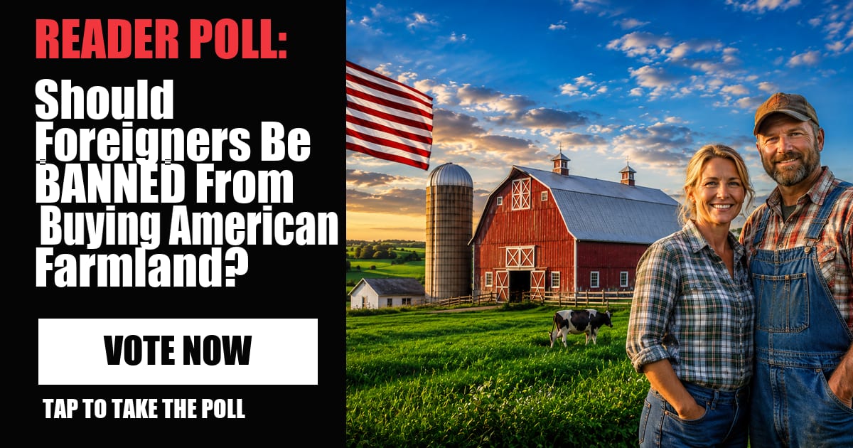 READER POLL: Should Foreigners Be BANNED From Buying American Farmland? image