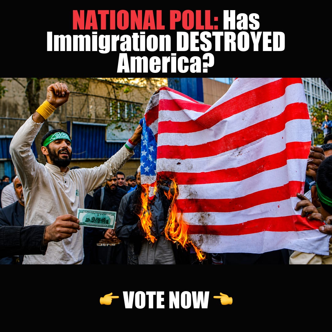NATIONAL POLL: Has Immigration DESTROYED America? vote now