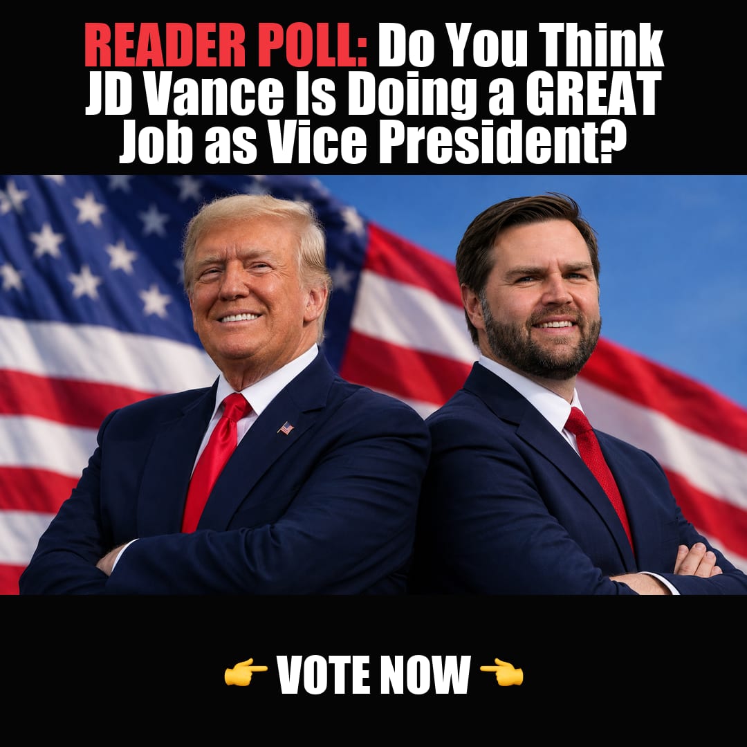 READER POLL: Do You Think JD Vance Is Doing a GREAT Job as Vice President? vote now