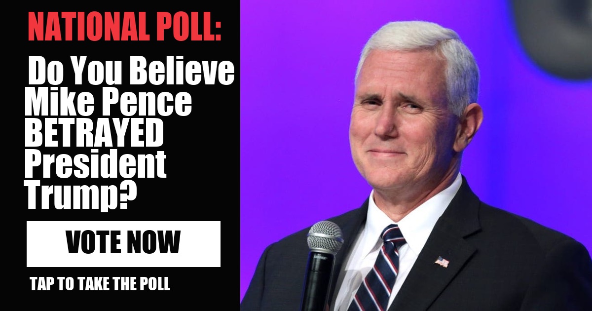 NATIONAL POLL: Do You Believe Mike Pence BETRAYED President Trump? image