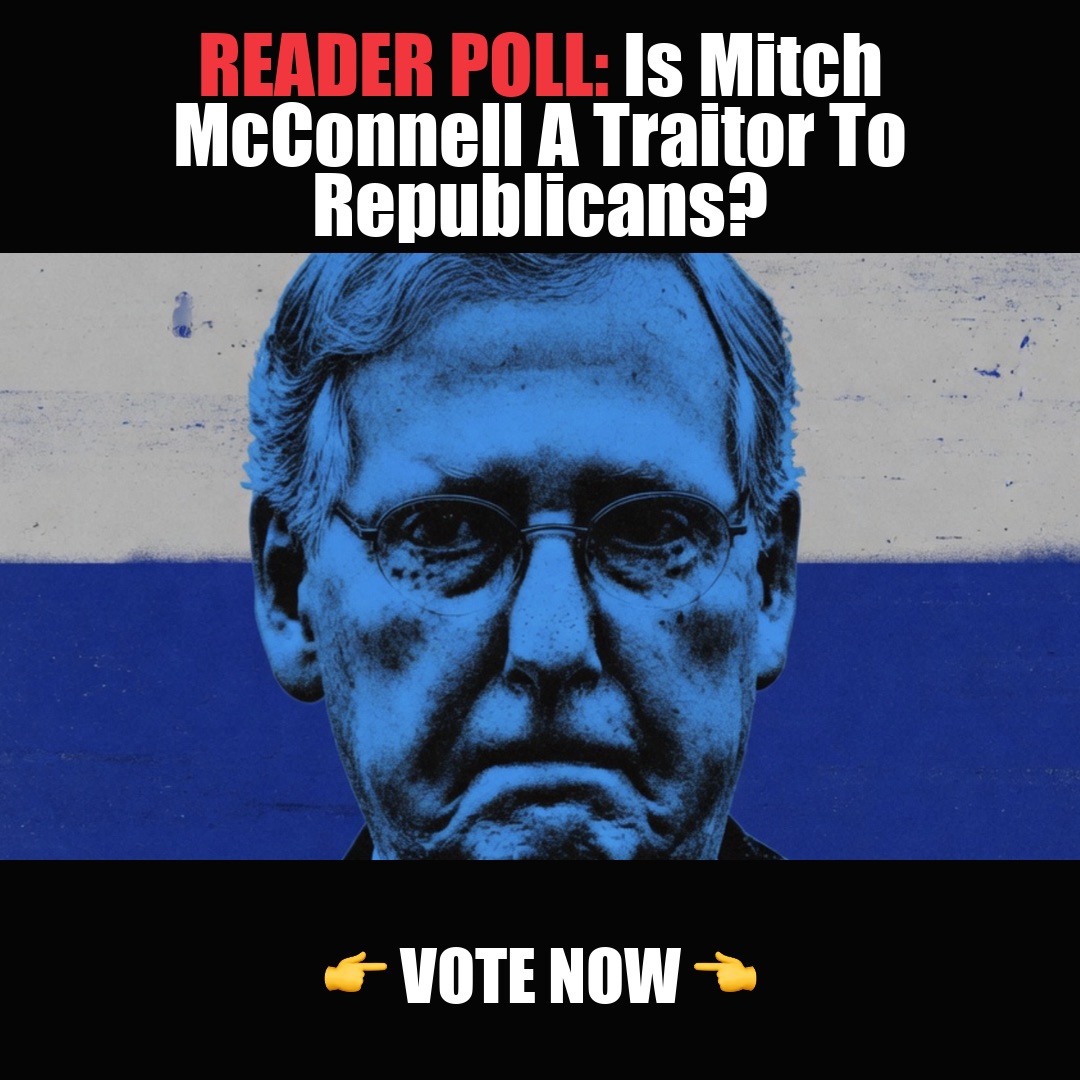 READER POLL: Is Mitch McConnell A Traitor To Republicans? vote now