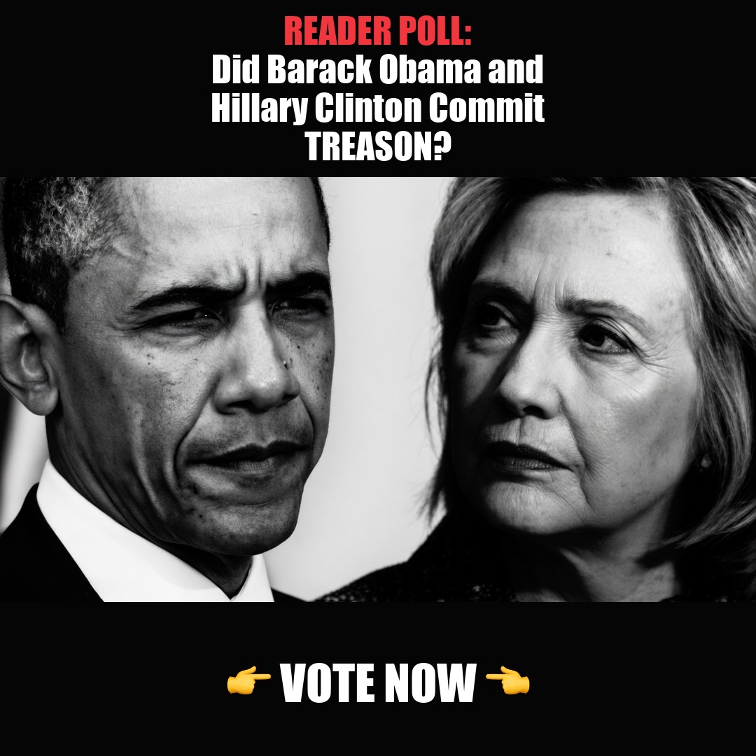 READER POLL: Did Barack Obama and Hillary Clinton Commit TREASON? vote now