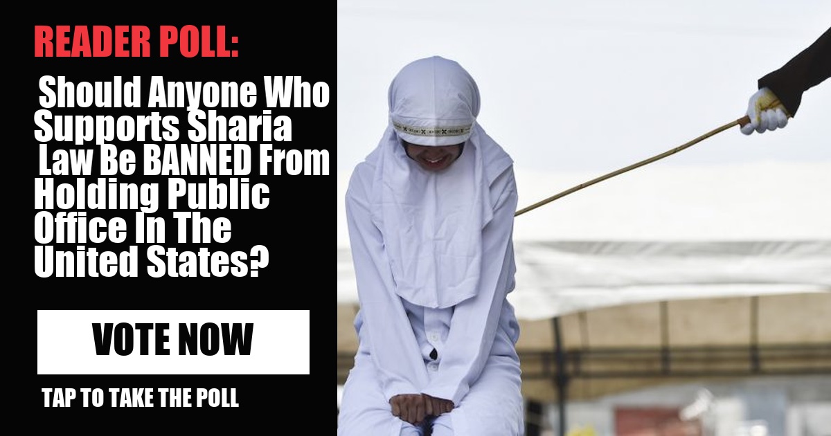 Reader Poll: Should Anyone Who Supports Sharia Law Be BANNED From Holding Public Office In The United States? image