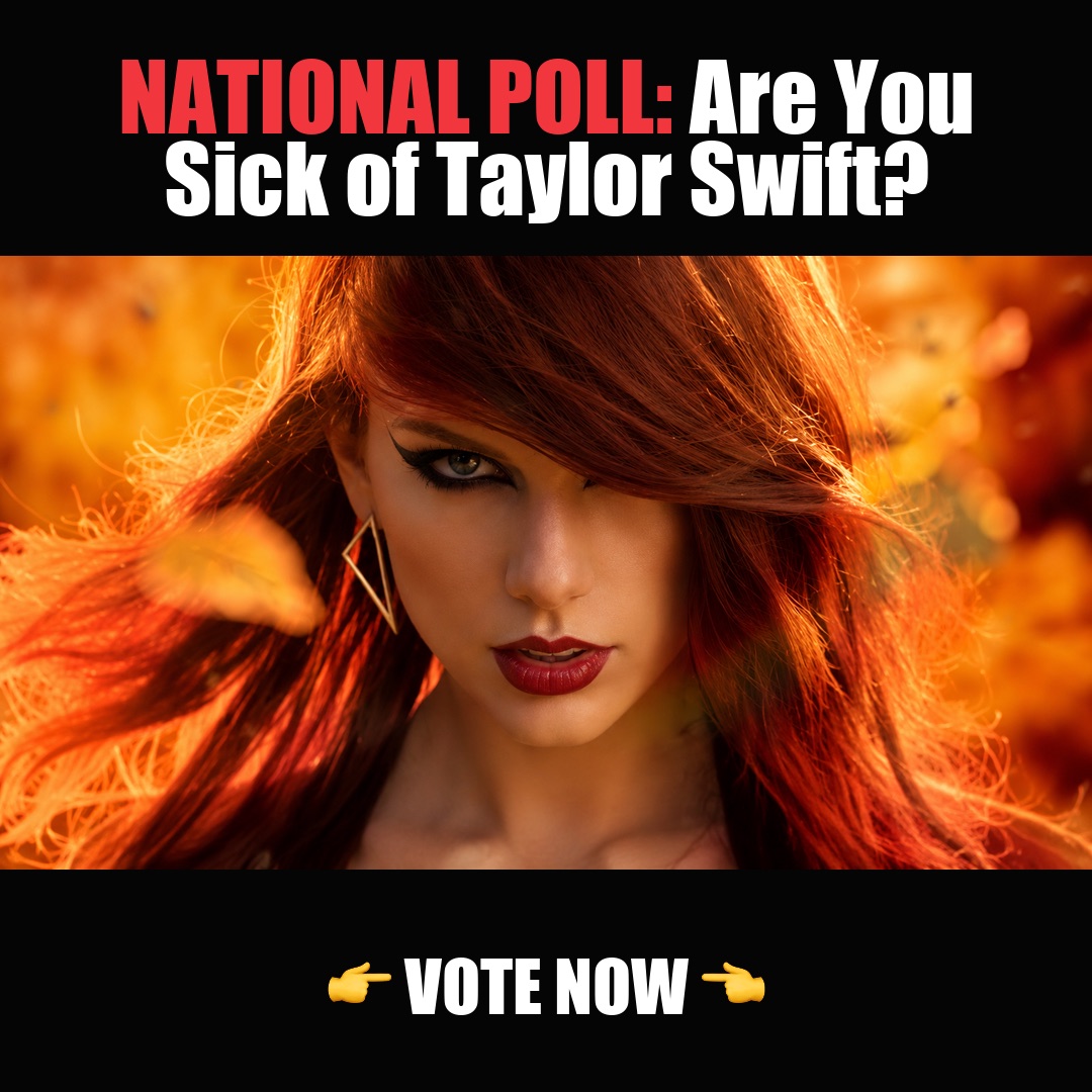 NATIONAL POLL: Are You Sick of Taylor Swift? vote now