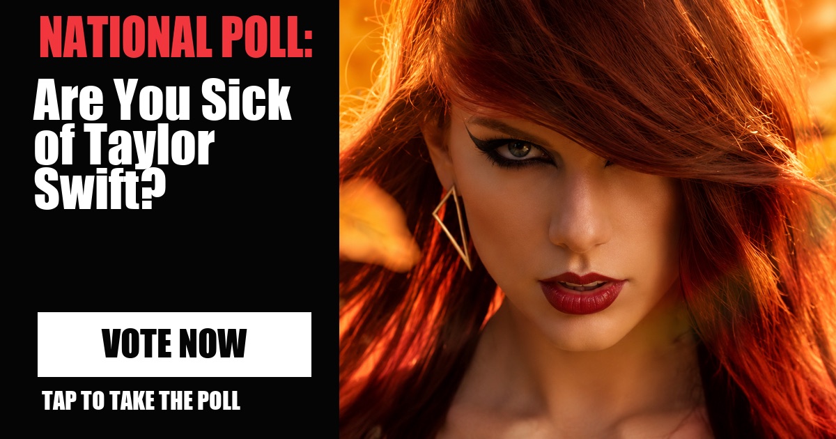 NATIONAL POLL: Are You Sick of Taylor Swift? image