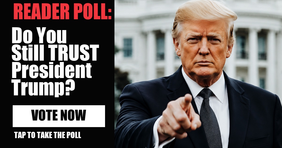 READER POLL: Do You Still TRUST President Trump? image