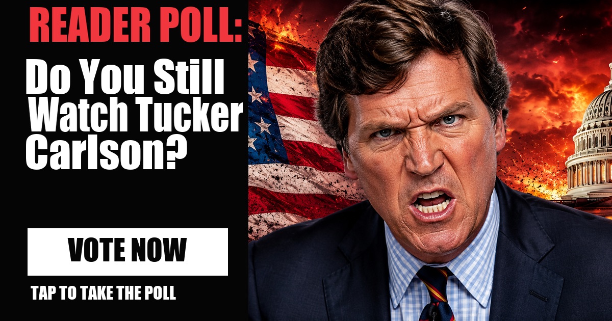 READER POLL: Do You Still Watch Tucker Carlson? image