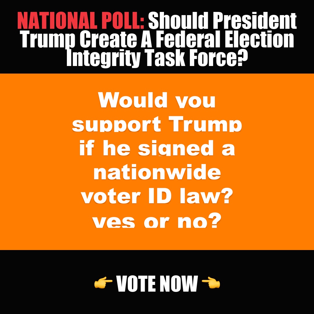 NATIONAL POLL: Should President Trump Create A Federal Election Integrity Task Force? vote now
