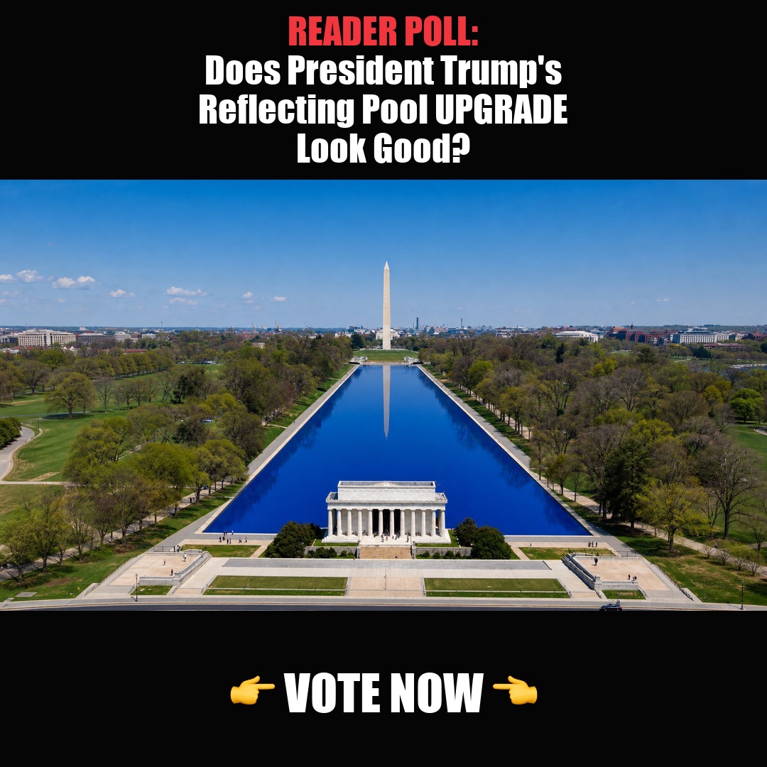 READER POLL: Do You Think President Trump's UPGRADE To The Lincoln Memorial Reflecting Pool Looks Good? vote now