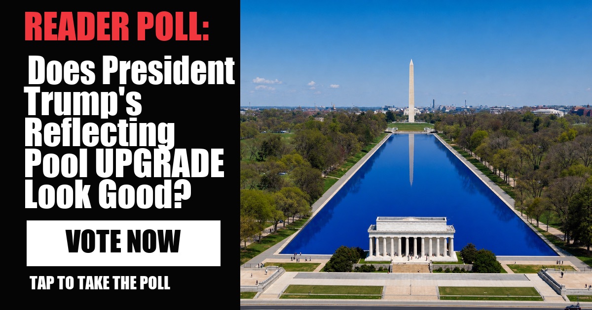 READER POLL: Do You Think President Trump's UPGRADE To The Lincoln Memorial Reflecting Pool Looks Good? image