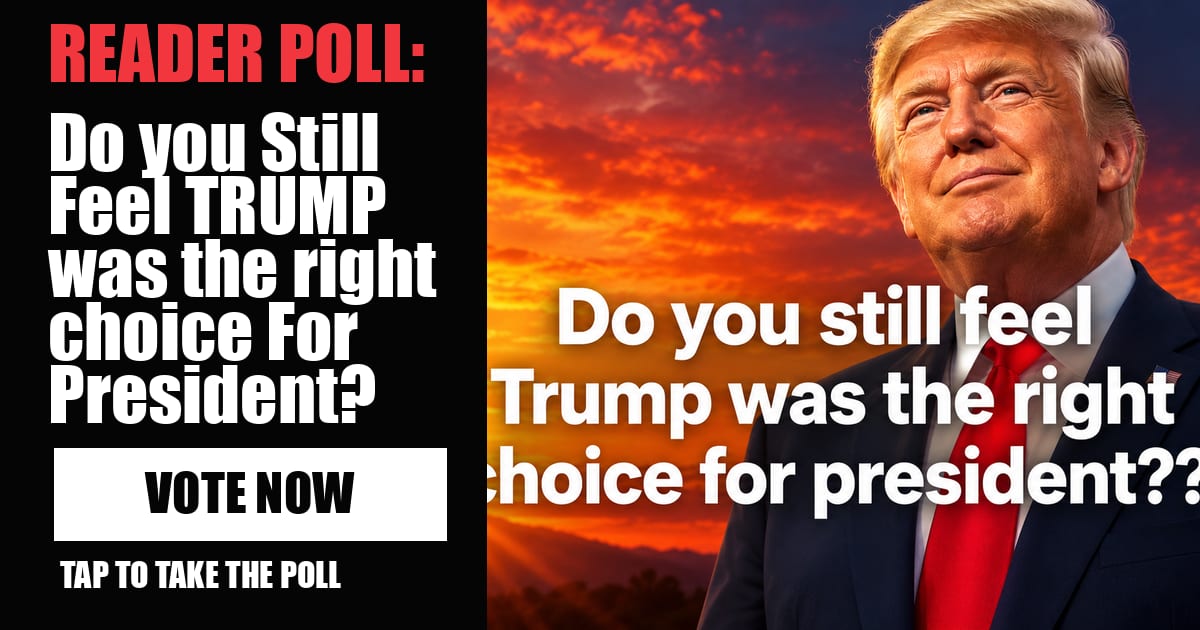 READER POLL: Do you Still Feel TRUMP was the right choice For President? image