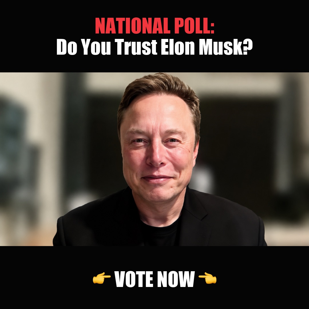 NATIONAL POLL: Do You Trust Elon Musk? vote now